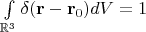 $\int\limits_{\mathbb R^3}\delta(\mathbf r-\mathbf r_0)dV=1$