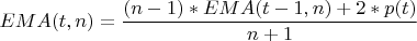 $$EMA(t,n)=\frac{(n-1) \ast EMA(t-1,n)+2 \ast p(t)}{n+1}$$