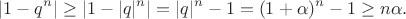 $$|1-q^n|\ge|1-|q|^n|=|q|^n-1=(1+\alpha)^n-1\ge n\alpha.$$