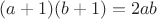 $(a+1)(b+1)=2ab$
