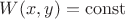 $W(x,y)=\operatorname{const}$