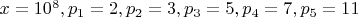 $x=10^8,p_1=2,p_2=3,p_3=5,p_4=7,p_5=11$