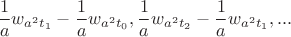 $$
 \frac{1}{a}w_{a^2t_1} -  \frac{1}{a}w_{a^2t_0}, \frac{1}{a}w_{a^2t_2}- \frac{1}{a}w_{a^2t_1},...
$$