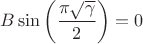 $B\sin\left(\dfrac{\pi\sqrt{\gamma}}{2}\right)=0$