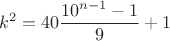 $$k^2=40\frac{10^{n-1}-1}{9}+1$$