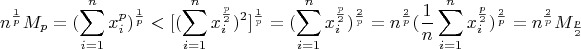 $$n^{\frac 1p}M_p=(\sum \limits _{i=1}^nx_i^p)^{\frac 1p}<[(\sum \limits _{i=1}^nx_i^{\frac p2})^2]^{\frac 1p}=(\sum \limits _{i=1}^nx_i^{\frac p2})^{\frac 2p}=n^{\frac 2p}(\frac 1n\sum \limits _{i=1}^nx_i^{\frac p2})^{\frac 2p}=n^{\frac 2p}M_{\frac p2}$$