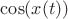 $\cos(x(t))$