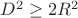 $D^2\ge 2R^2$