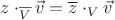 $z \cdot_{\overline V} \vec v = \overline z \cdot_V \vec v$