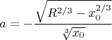 $a=-\dfrac{\sqrt{R^{2/3}-x_0^{2/3}}}{\sqrt[3]{x_0}}$