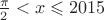 $\frac{\pi}{2} < x \leqslant 2015$