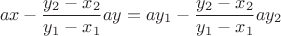 $$
ax-\frac{y_2-x_2}{y_1-x_1}ay=ay_1-\frac{y_2-x_2}{y_1-x_1}ay_2
$$