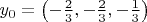 $y_0=\left(-\frac2 3,-\frac2 3,-\frac1 3\right)$