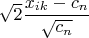 $\sqrt 2 \dfrac{x_{ik} - c_n}{\sqrt{c_n}}$