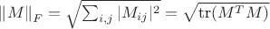 $\left\lVert M \right\rVert_{F} = \sqrt{\sum_{i,j} |M_{ij}|^2} = \sqrt{\text{tr}(M^T M)}$