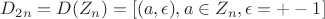 $D_{2n}=D(Z_n)=[(a,\epsilon), a \in Z_n, \epsilon = +-1]