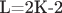 L=2K-2