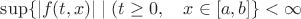 $\sup\{|f(t,x)|\mid (t\ge 0,\quad x\in [a,b]\}<\infty$