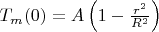 $ T_m (0) = A\left( {1 - \frac{{r^2 }} {{R^2 }}} \right) $
