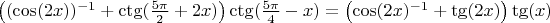 $\left((\cos(2x))^{-1}+\ctg(\frac{5\pi}{2}+2x)\right)\ctg(\frac{5\pi}{4}-x)=\left(\cos(2x)^{-1}+\tg(2x)\right)\tg(x)$