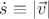 $\dot s\equiv |\vec{v}|$ $\dot s\equiv |\vec{v}|$
