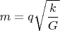 $$m=q\sqrt{\frac{k}{G}}$$