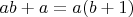 $ab + a = a(b + 1)$