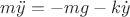 $\[m\ddot y =  - mg - k\dot y\]$