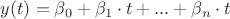 $ y(t) = \beta_0 + \beta_1\cdot t + ... + \beta_n \cdot t$