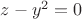 $z-y^2=0$