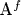 A^f