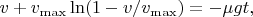 $$v+v_{\max}\ln(1-v/v_{\max})=-\mu gt,$$