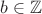 $b \in \mathbb Z$