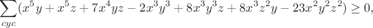 $$\sum_{cyc}(x^5y+x^5z+7x^4yz-2x^3y^3+8x^3y^3z+8x^3z^2y-23x^2y^2z^2)\geq0,$$
