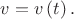 $v=v\left(t\right).$
