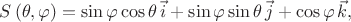 $S\left( \theta ,\varphi  \right) = \sin \varphi \cos \theta \, \vec{i} + \sin \varphi \sin \theta \, \vec{j} + \cos \varphi \, \vec{k},$