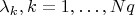 $\lambda_k,k=1,\ldots,Nq$
