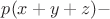 $\[p(x + y + z) - \]$