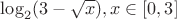 $\log_2(3-\sqrt{x}), x\in [0,3]$