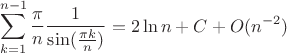 $$\sum\limits_{k = 1}^{ n-1 } {{\pi \over n}{1 \over {\sin ({{\pi k} \over n})}}} = 2\ln n + C + O({n^{ - 2}})$$ $$\sum\limits_{k = 1}^{ n-1 } {{\pi \over n}{1 \over {\sin ({{\pi k} \over n})}}} = 2\ln n + C + O({n^{ - 2}})$$
