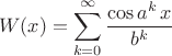 $$
 W(x)=\sum\limits_{k=0}^\infty \frac{\cos a^k\, x}{b^k}
$$