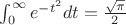 $\int_{0}^{\infty} {e^{-t^2}dt= {\frac{\sqrt{\pi}}{2}}$