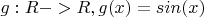$ g: R -> R, g(x)=sin(x)$