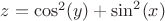 $z=\cos^2(y)+\sin^2(x)$