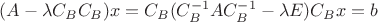 $(A-\lambda C_B C_B)x=C_B(C_B^{-1}AC_B^{-1}-\lambda E)C_B x=b$