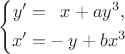 $$
\left\{\begin{aligned}
y'=&\hphantom{-}x + ay^3,\\
x'=&-y +b x^3
\end{aligned}\right.
$$