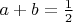 $a+b=\frac{1}{2}$