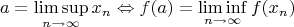 $$
a = \limsup_{n \to \infty} x_n \Leftrightarrow f(a) = \liminf_{n \to \infty} f(x_n)
$$