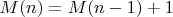 $M(n)=M(n-1)+1$