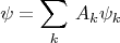 $$\psi = \sum \limits_k \, A_k \psi_k $$